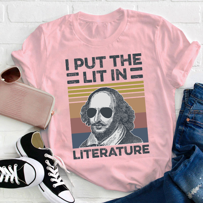I Put The Lit In Literature Teacher T-Shirt