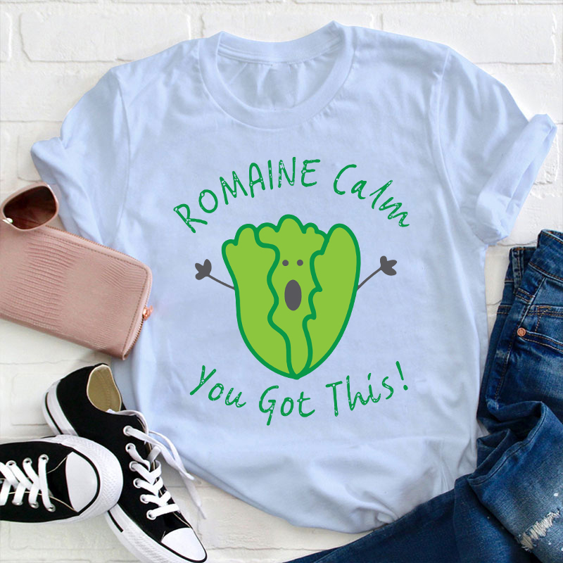 Romaine Calm You Got This T-Shirt