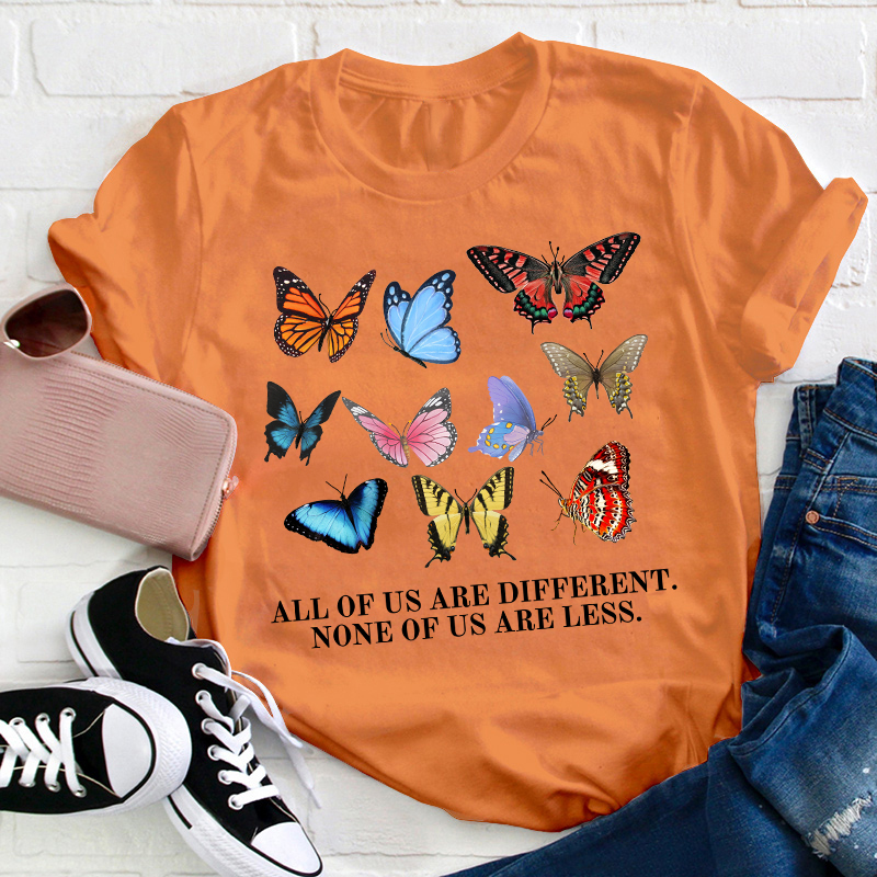 All Of Us Are Different None Of Us Are Less Teacher T-Shirt