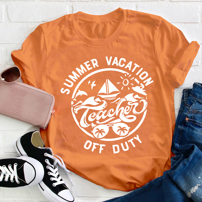 Summer Vacation Teacher Off Duty Happy Teacher T-Shirt