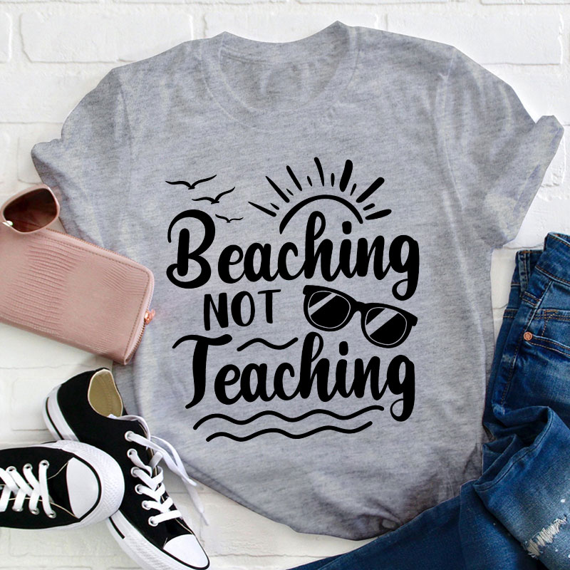 Summer Beaching Not Teaching Teacher T-Shirt