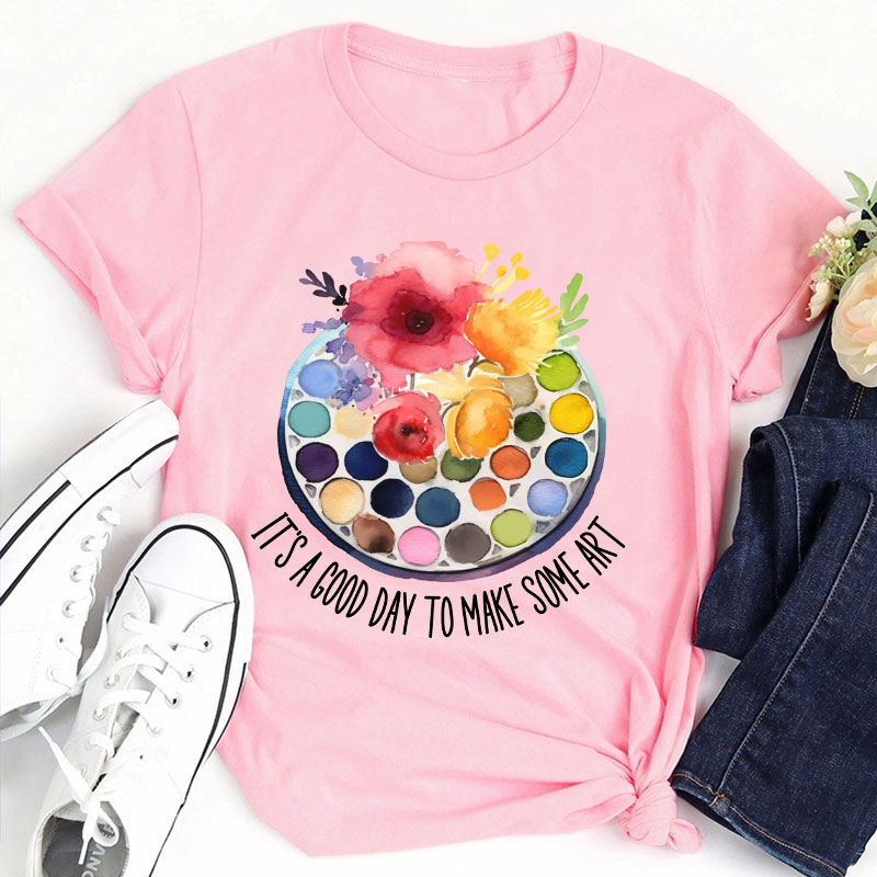 It's A Good Day To Make Art Art Teacher T-Shirt