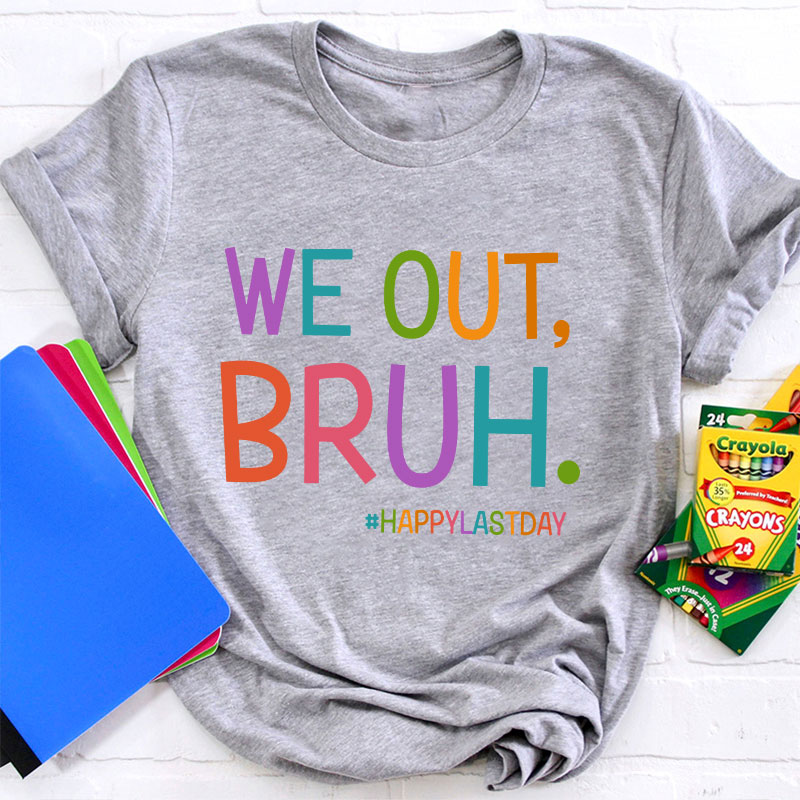 Ha Ha We Out Bruh Teacher T-Shirt