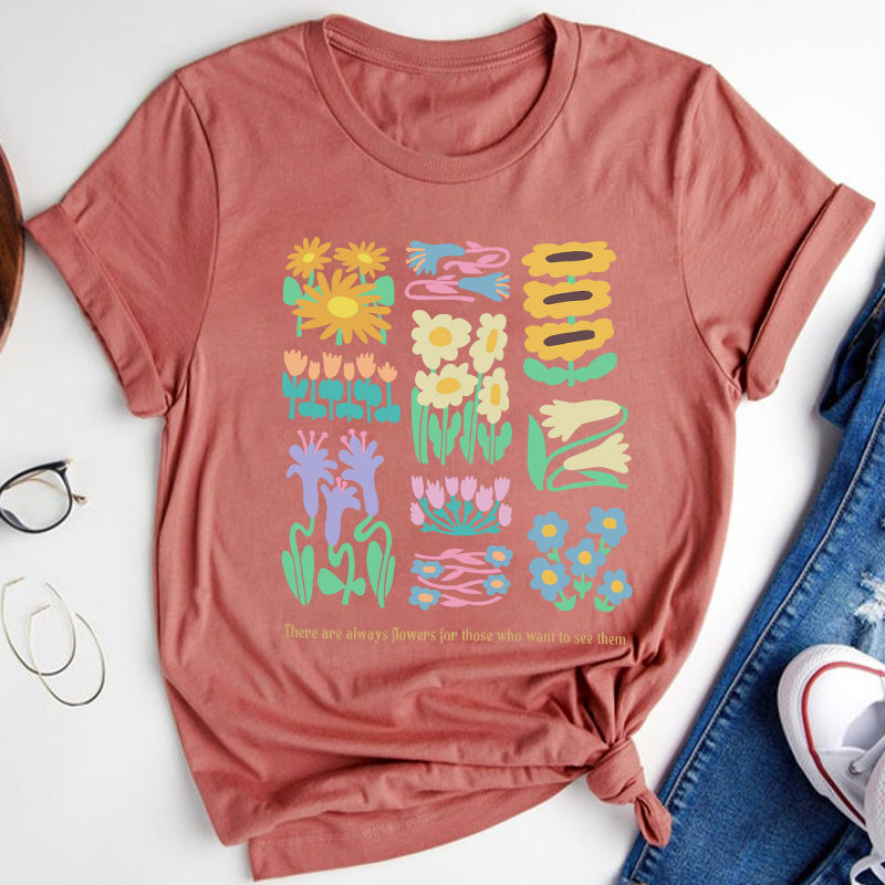 There Are Always Flowers Quote Artist Teacher T-Shirt