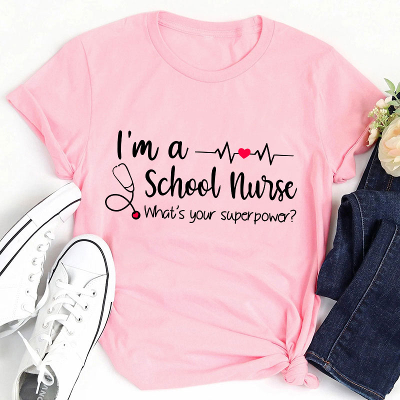 I'm A School Nurse What's Your Superpower T-Shirt