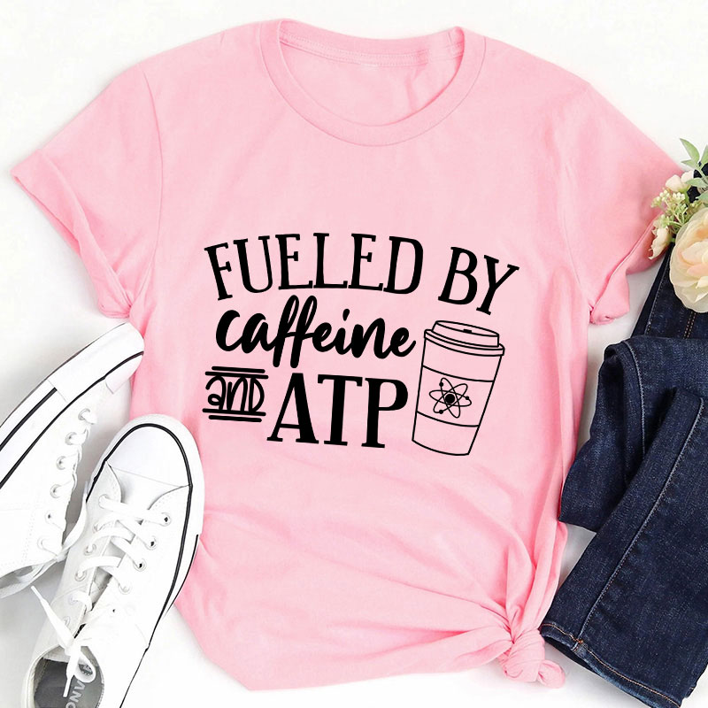 Fueled By Caffeine And Atp Teacher T-Shirt