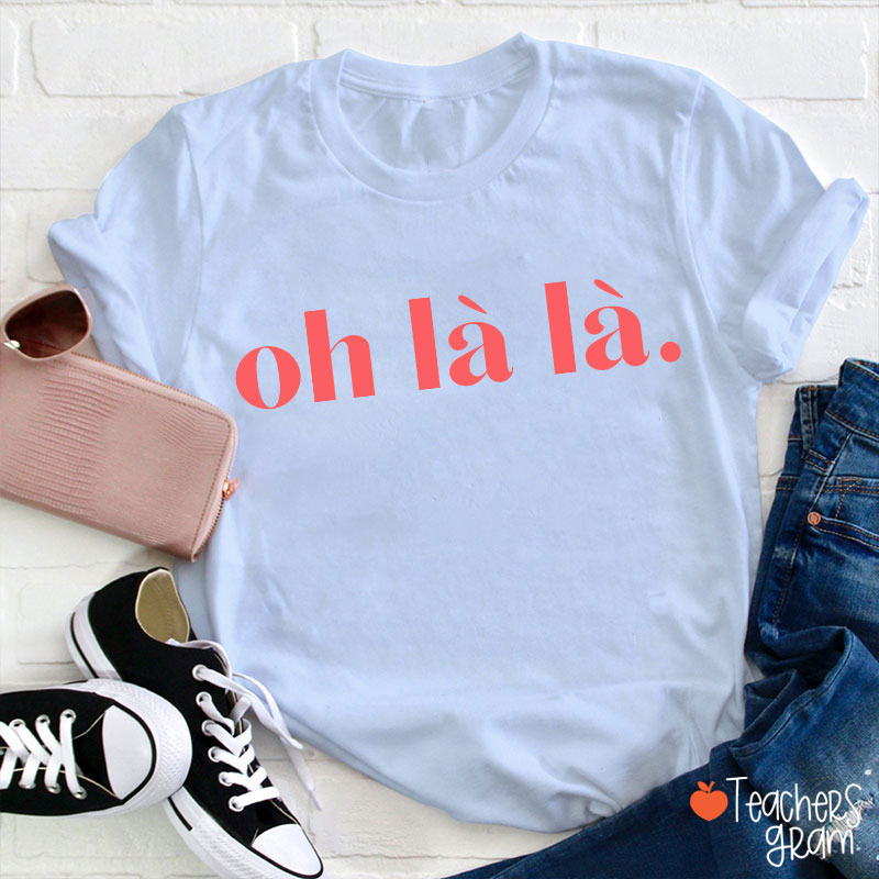 Oh Là Là French Teacher T-Shirt