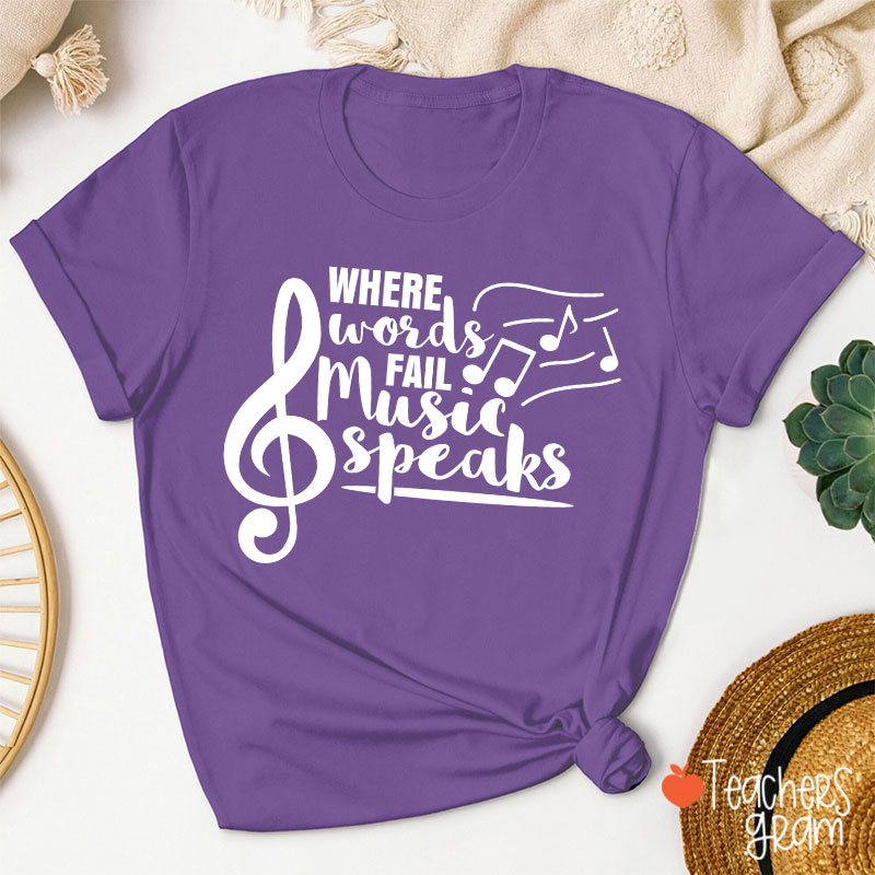 Where Words Fail Music Speaks Teacher T-Shirt