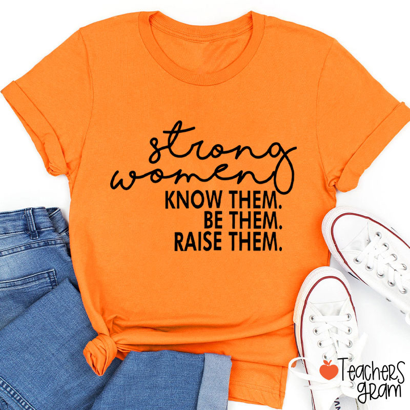 Strong Women Know Them Be Them Teacher T-Shirt