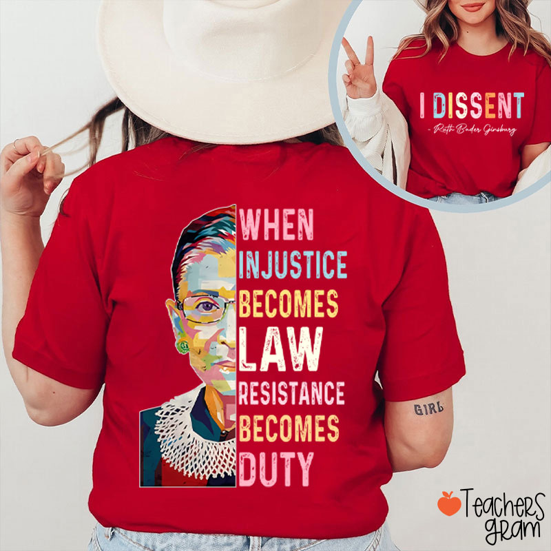 I Dissent When Injustice Becomes Law Teacher Two Sided T-Shirt