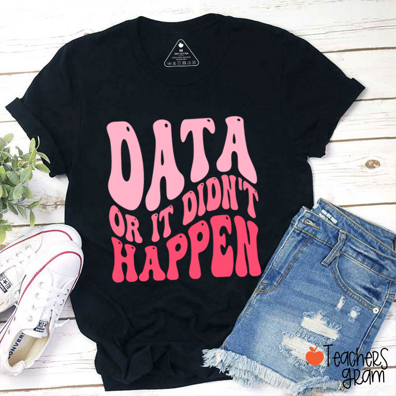 Data Or It Didn't Happen Data Analyst Teacher T-Shirt