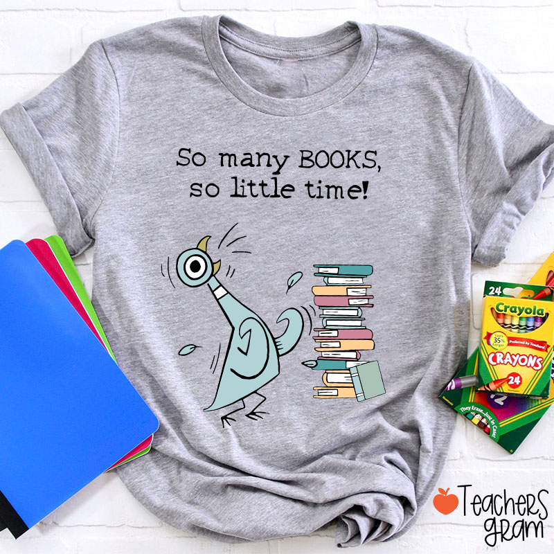 So Many Books So Little Time Teacher T-Shirt