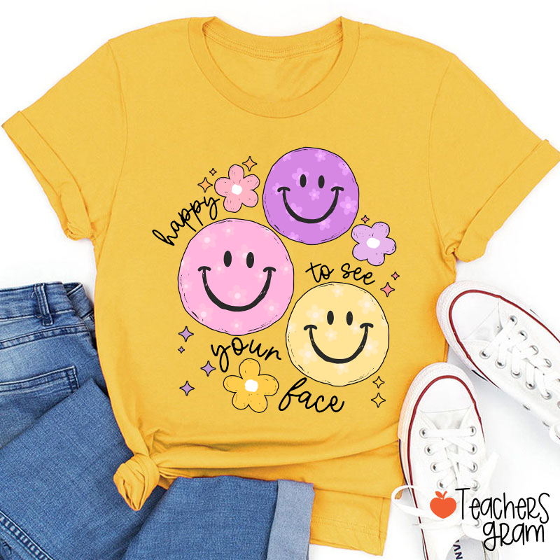 Happy To See Your Face Teacher T-Shirt