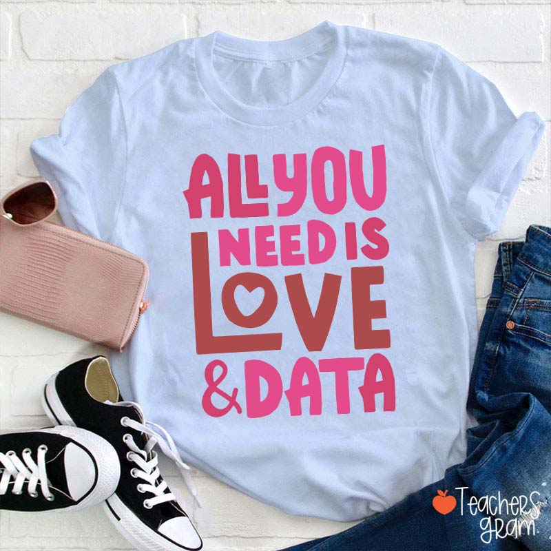 All You Need Is Love And Data Teacher T-Shirt