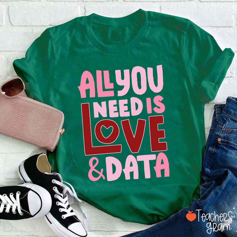All You Need Is Love And Data Teacher T-Shirt