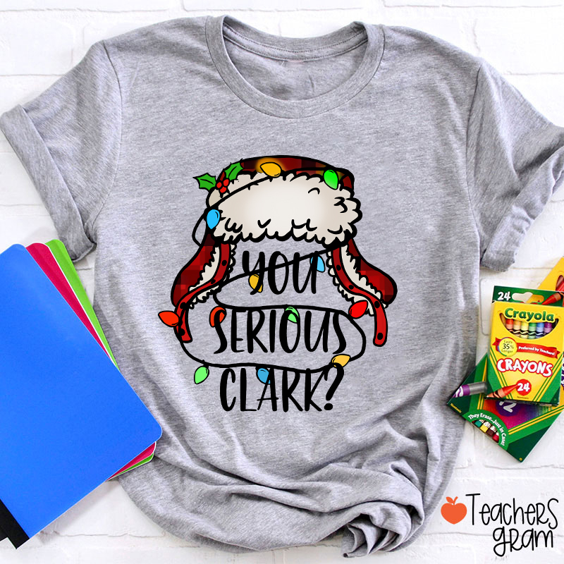 You Serious Clark Colored Light Teacher T-Shirt