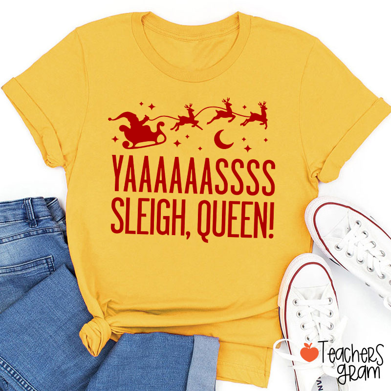 Yaaaaassss Sleigh Queen Teacher T-Shirt