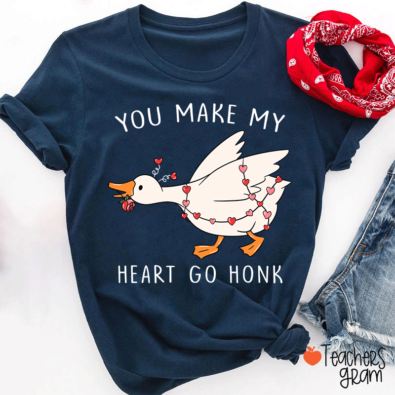 You Make My Heart Go Honk Silly Goose Teacher T-shirt