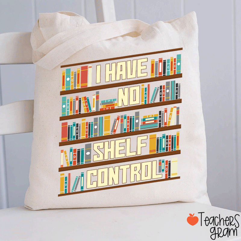 I Have No Shelf Control Teacher Tote Bag
