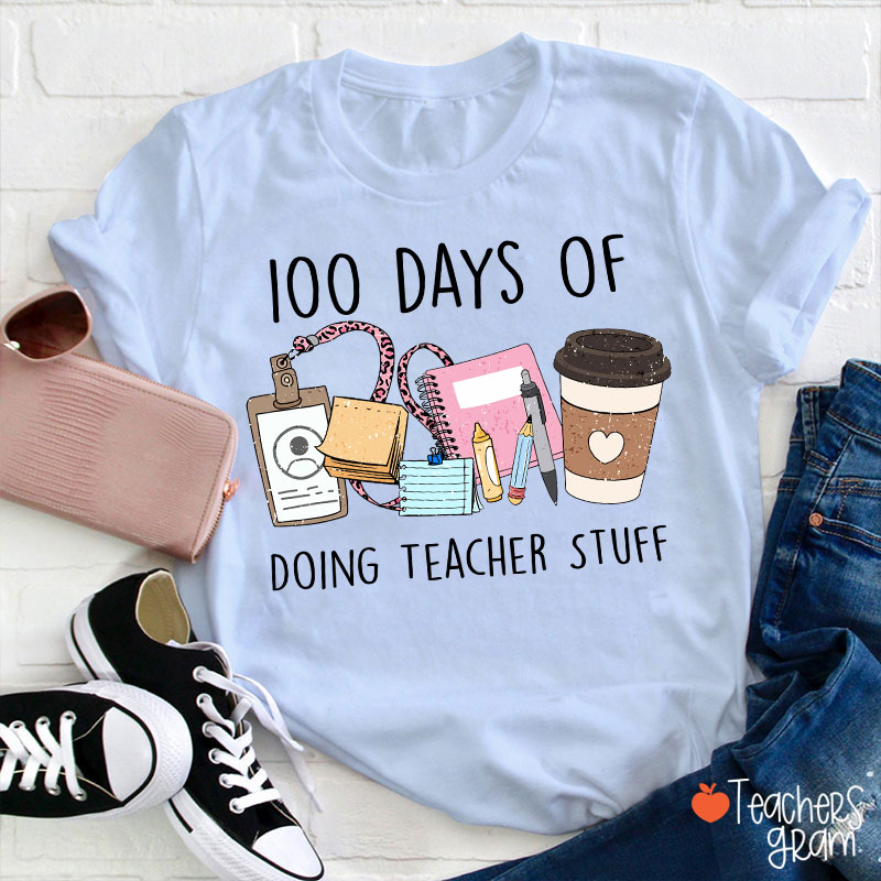 100 Days Of Doing Teacher Stuff Teacher T-Shirt
