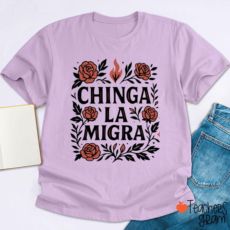 Chinga La Migra Teacher T-Shirt