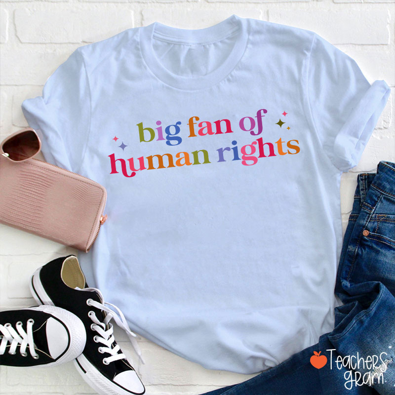 Big Fan Of Human Rights Teacher T-Shirt