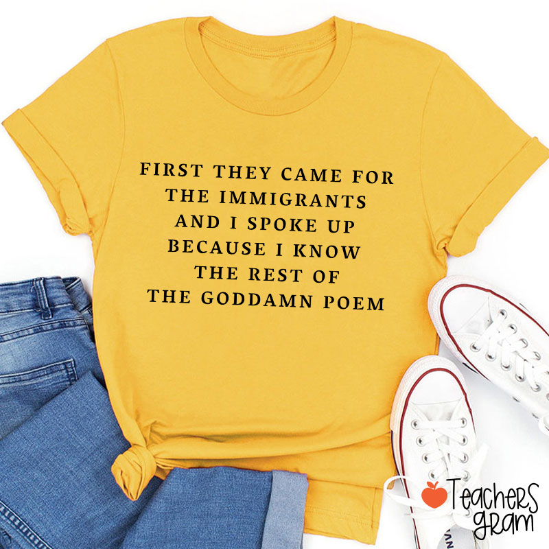 I Spoke Up For Immigrants Because I Know The Rest Of The Poem Teacher T-Shirt