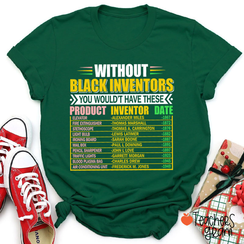 Without Black Inventors You Wouldn't Have These Teacher T-Shirt