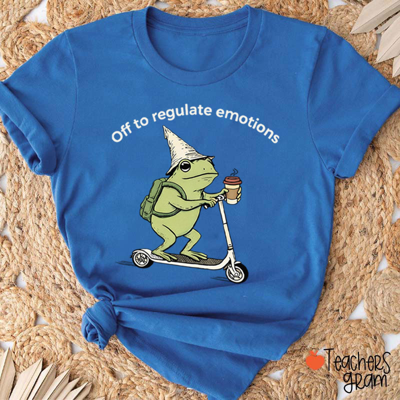 Off To Regulate Emotions Teacher T-Shirt