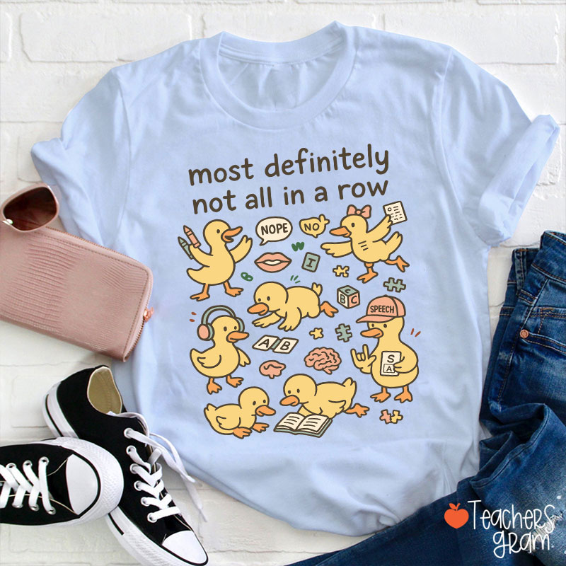 Most Definitely Not All In A Row Ducklings Teacher T-Shirt