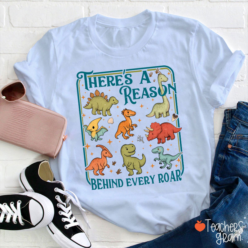 There's A Reason Behind Every Roar Teacher T-Shirt