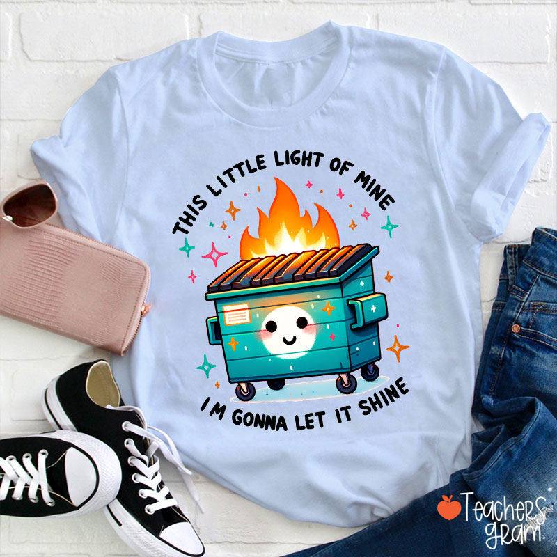 This Little Light Of Mine I'm Gonna Let It Shine Teacher T-Shirt