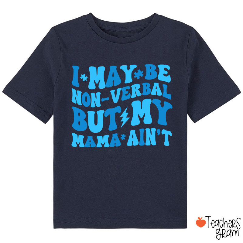 I May Be Non-Verbal But My Mama Ain't Class T-Shirt