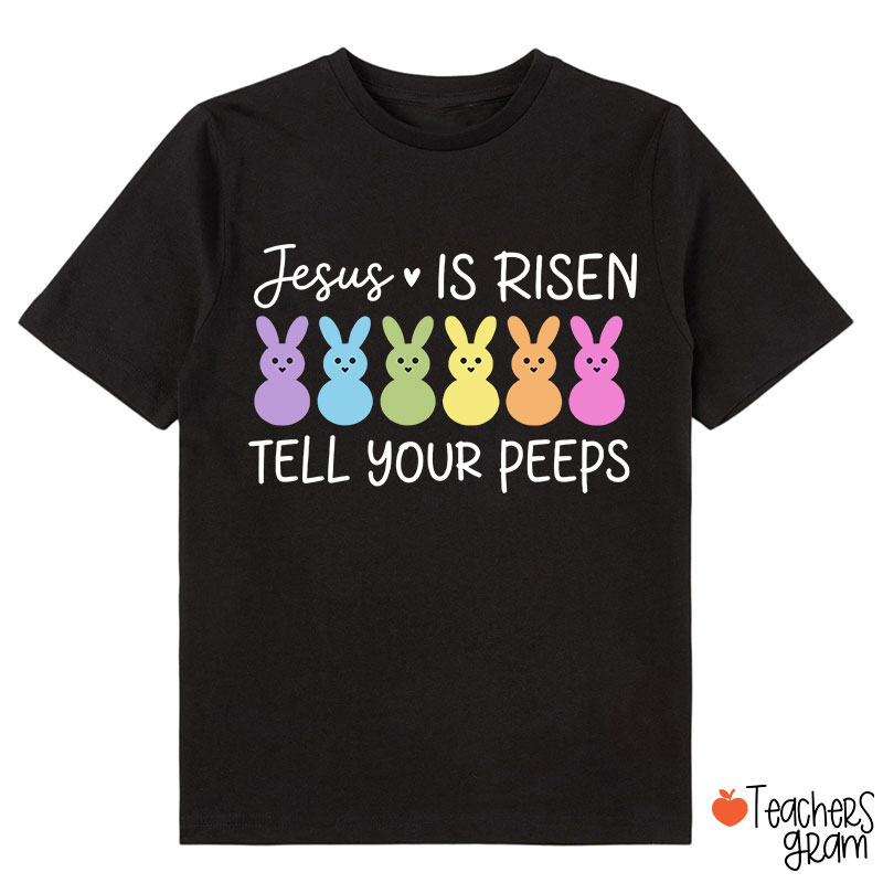 Jesus Is Risen Tell Your Peeps Happy Easter Class T-Shirt
