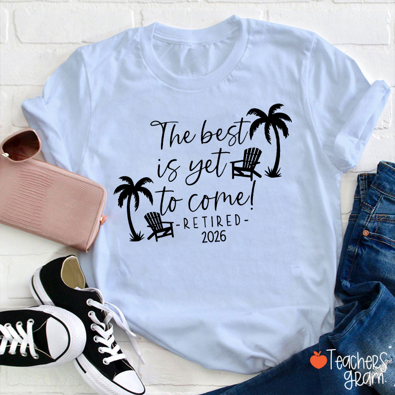 Personalized The Best Is Yet To Come Retired Teacher T-Shirt