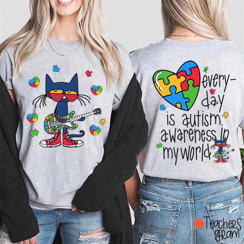 Every Day Is Autism Awareness Day In My World Cool Cat Teacher Two Sided T-Shirt