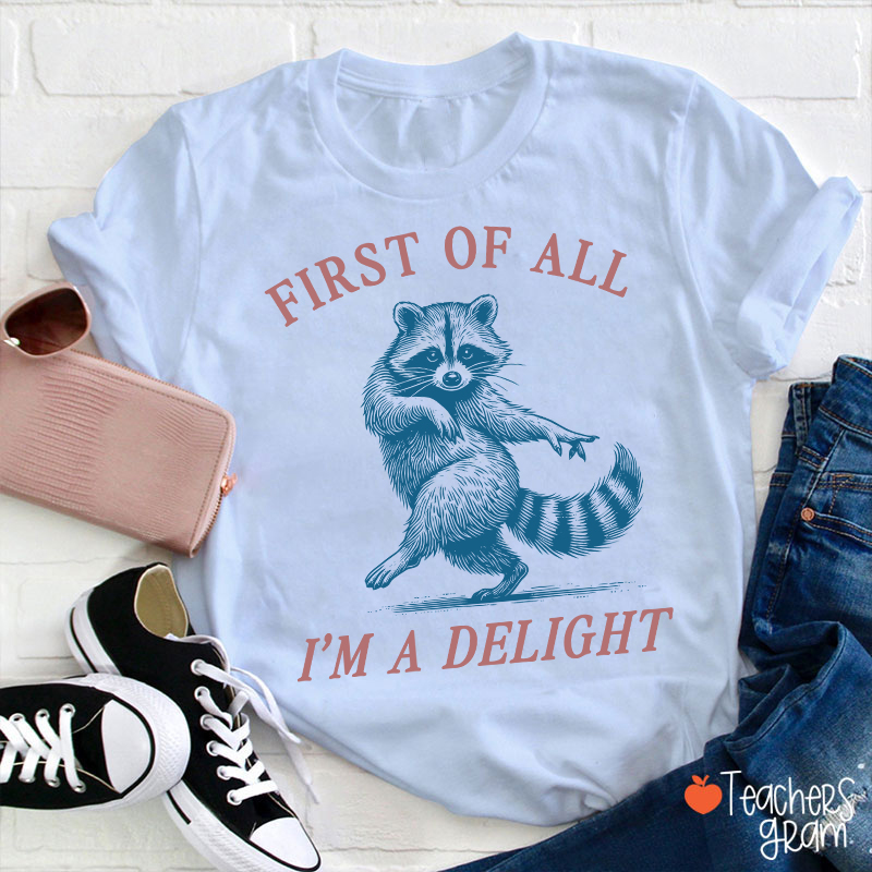 First Of All I'm A Delight Teacher T-Shirt