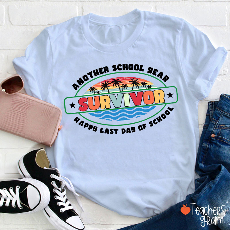 Another School Year Survivor Happy Last Day Of School Teacher T-Shirt