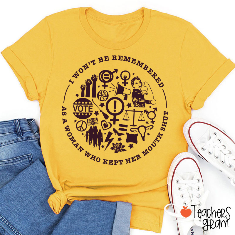 I Won't Be Remembered Teacher T-Shirt