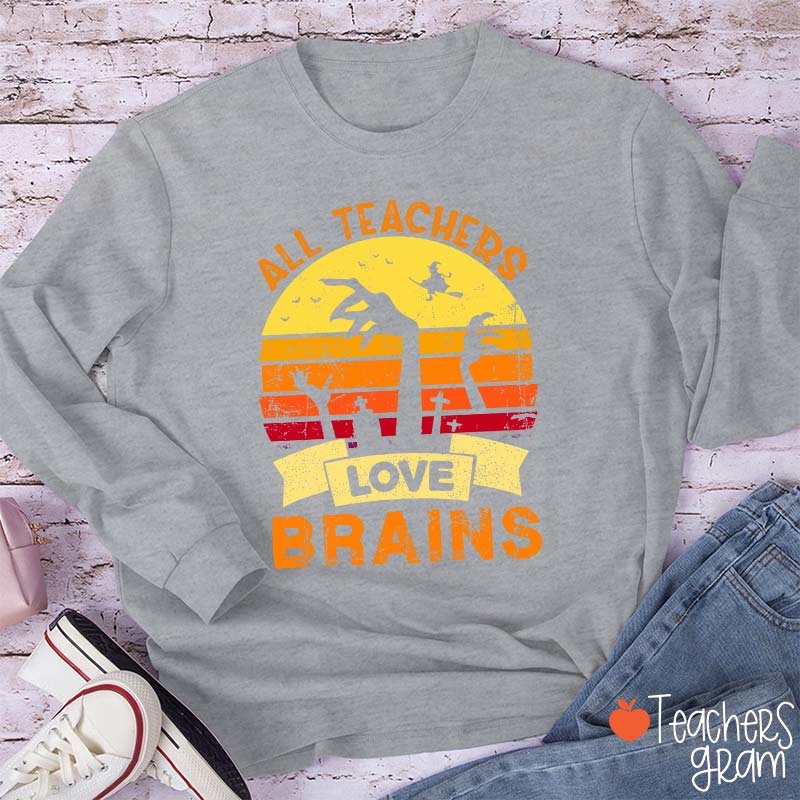 All Teachers Love Brains Teacher Long Sleeve T-Shirt