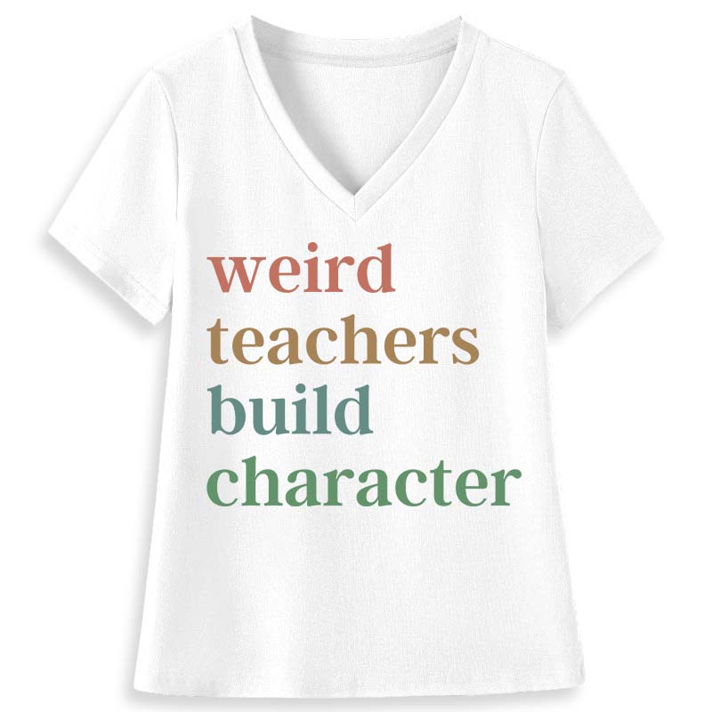 Weird Teachers Build Character Teacher Female V-Neck T-Shirt