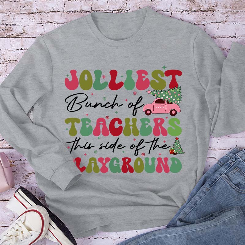 Jolliest Bunch Of Teachers This Side Of The Playground Teacher Long Sleeve T-Shirt