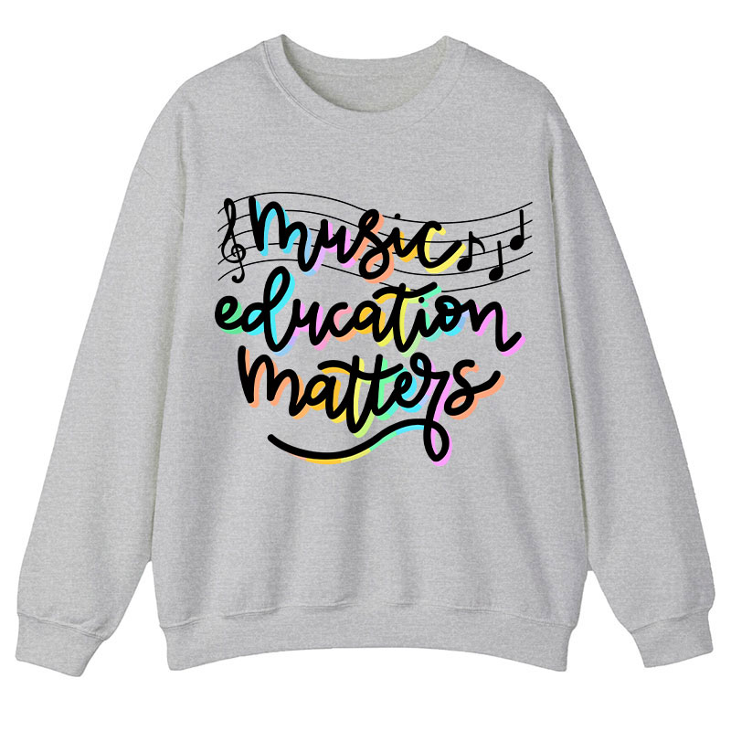 Music Education Matters Teacher Sweatshirt
