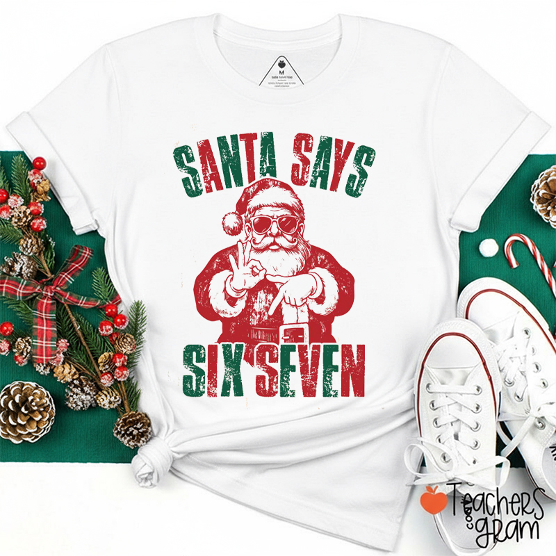 Santa Says Six Seven Teacher T-Shirt