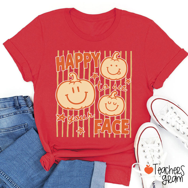 Happy To See Your Face Pumpkin Teacher T-Shirt