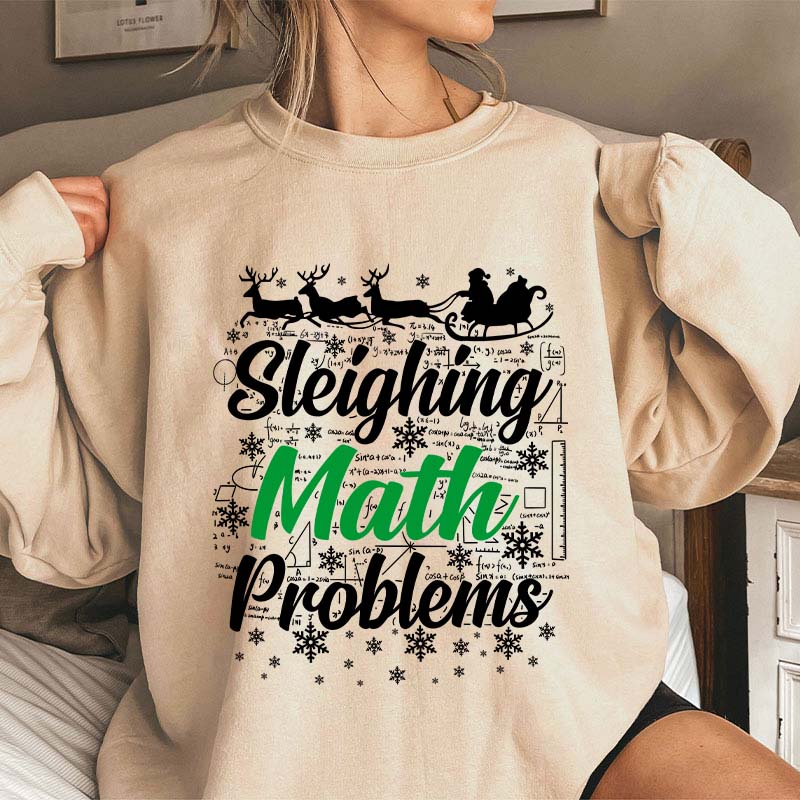 Sleighing Math Problems Teacher Sweatshirt