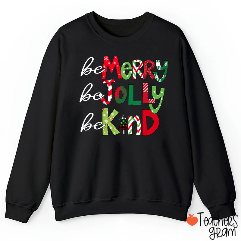 Be Merry Be Jolly Be Kind Teacher Sweatshirt