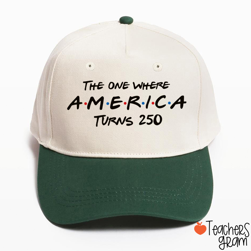 The One Where America Turns 250 Teacher Baseball Cap