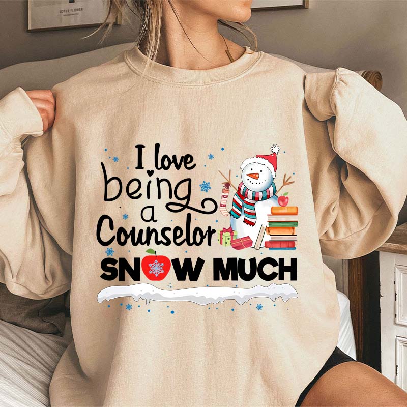 I love Being A Counselor Snow Much Teacher Sweatshirt
