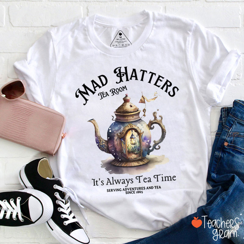 Mad Hatters It's Always Tea Time Teacher T-Shirt